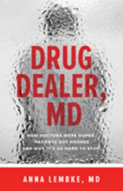 Drug Dealer, MD - How Doctors Were Duped, Patients Got Hooked, and Why It’s So Hard to Stop