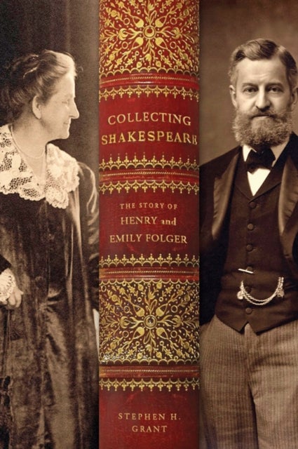 Collecting Shakespeare - The Story of Henry and Emily Folger