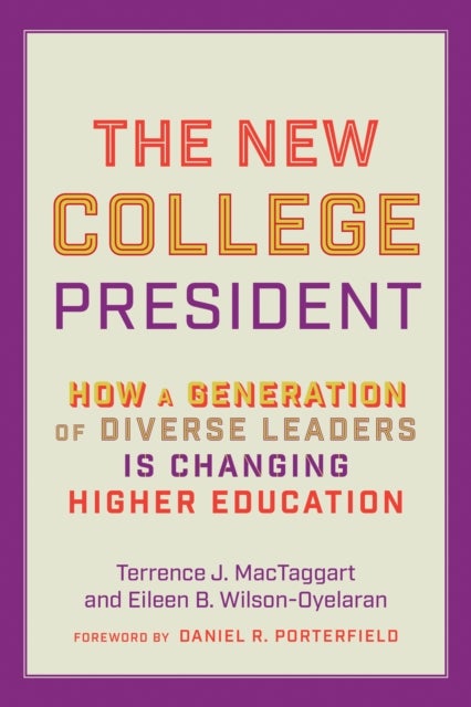 The New College President - How a Generation of Diverse Leaders Is Changing Higher Education