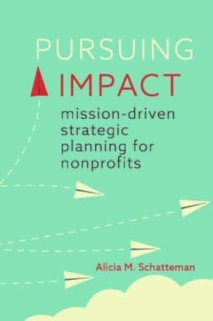 Pursuing Impact - Mission-Driven Strategic Planning for Nonprofits