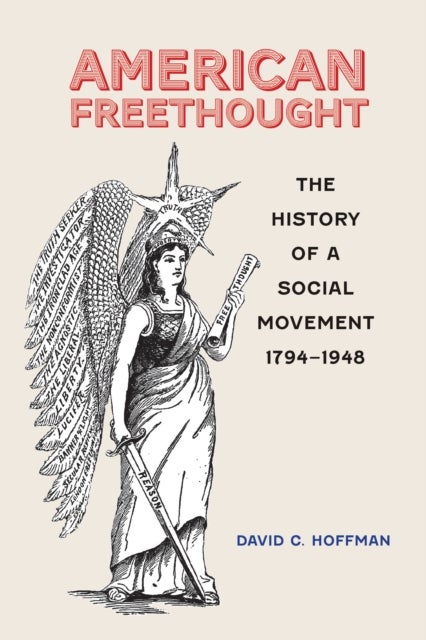 American Freethought - The History of a Social Movement, 1794–1948