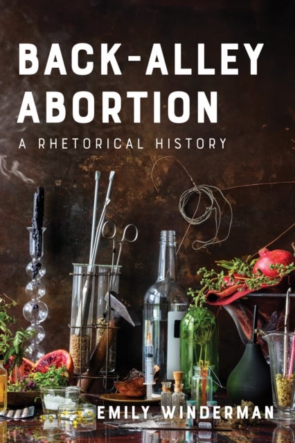 Back-Alley Abortion - A Rhetorical History