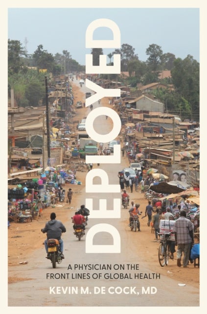 Deployed - A Physician on the Front Lines of Global Health