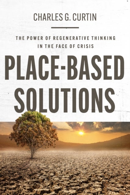 Place-Based Solutions - The Power of Regenerative Thinking in the Face of Crisis