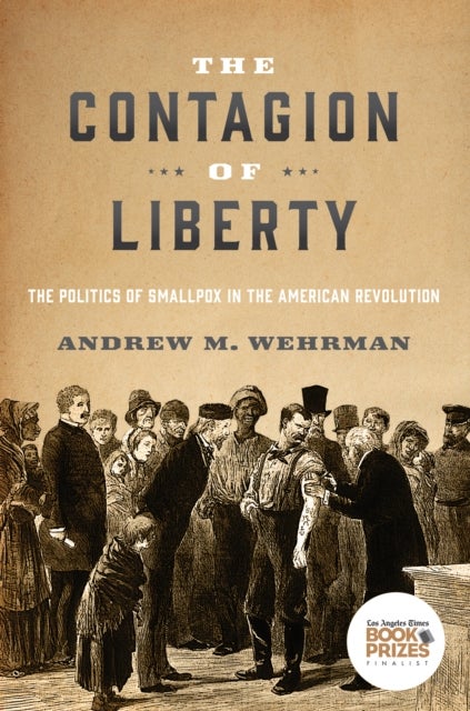 Contagion of Liberty - The Politics of Smallpox in the American Revolution