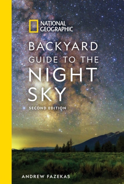 National Geographic Backyard Guide to the Night Sky, 2nd Edition - 2nd Edition