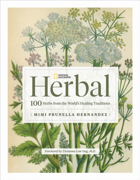 National Geographic Herbal - 100 Herbs From the World's Healing Traditions