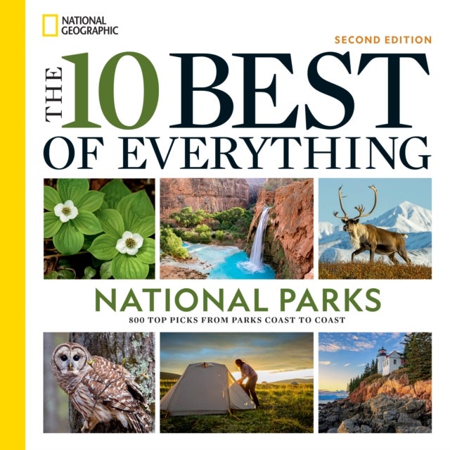 The 10 Best of Everything National Parks, 2nd Edition - 800 Top Picks From Parks Coast to Coast