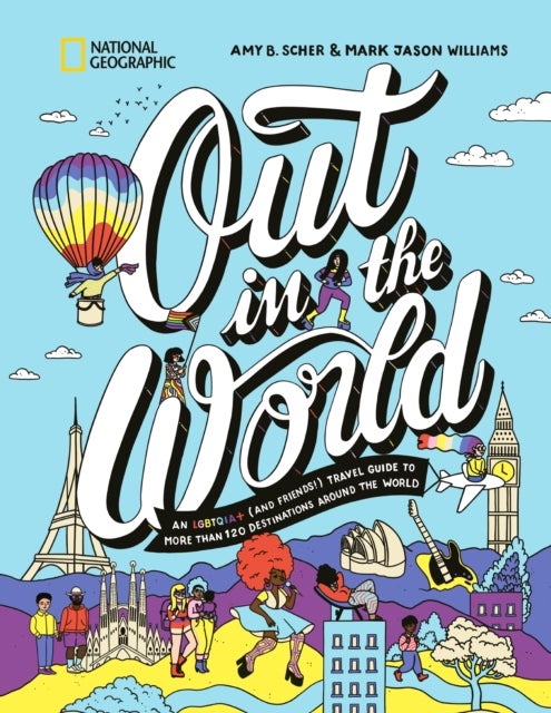 Out in the World - An LGBTQIA+ (and Friends!) Travel Guide to More Than 100 Destinations Around the World
