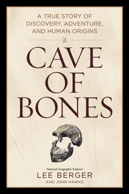 Cave of Bones - A True Story of Discovery, Adventure, and Human Origins