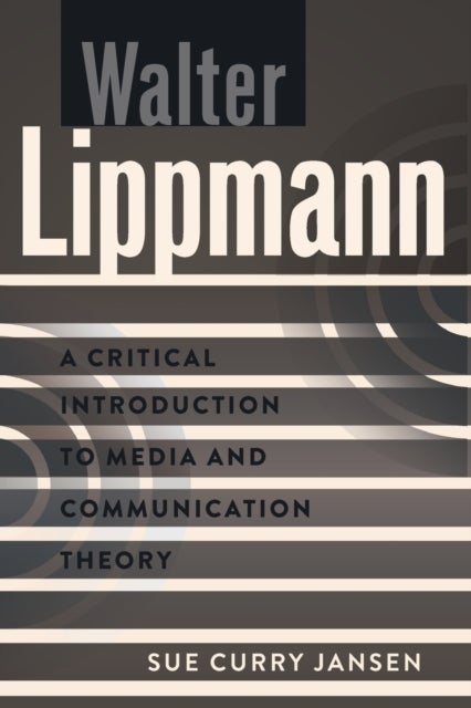 Walter Lippmann - A Critical Introduction to Media and Communication Theory