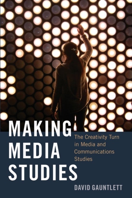 Making Media Studies - The Creativity Turn in Media and Communications Studies