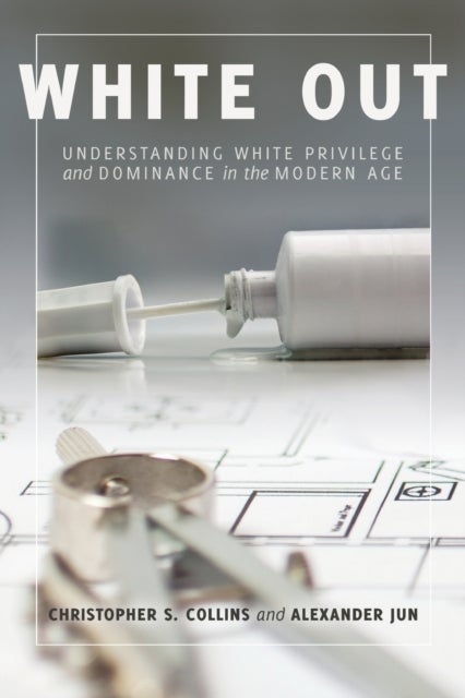 White Out - Understanding White Privilege and Dominance in the Modern Age