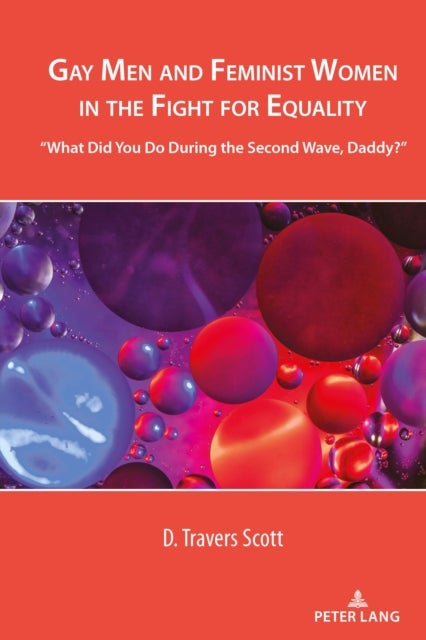 Gay Men and Feminist Women in the Fight for Equality - “What Did You Do During the Second Wave, Daddy?”
