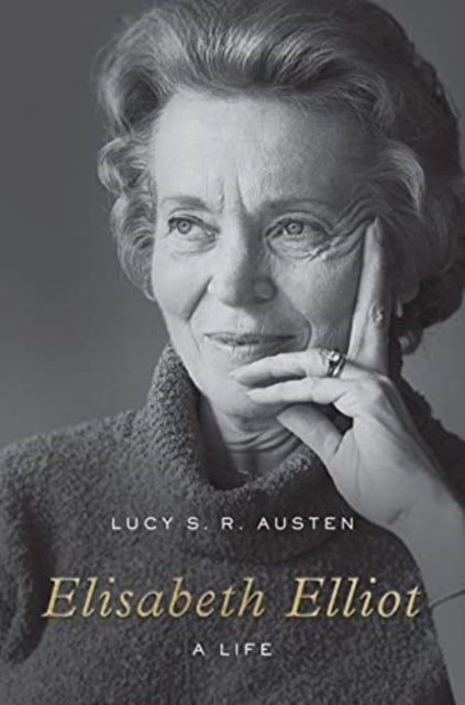 Elisabeth Elliot – A Life - A Life