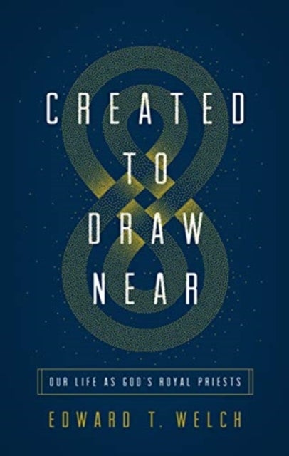 Created to Draw Near - Our Life as God's Royal Priests