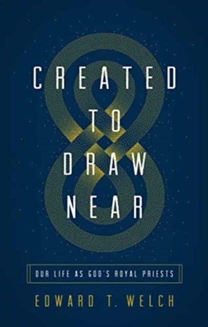 Created to Draw Near – Our Life as God`s Royal Priests