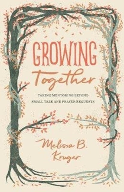 Growing Together – Taking Mentoring beyond Small Talk and Prayer Requests