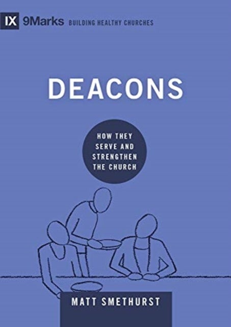 Deacons – How They Serve and Strengthen the Church - How They Serve and Strengthen the Church