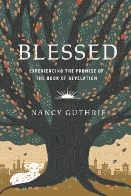 Blessed – Experiencing the Promise of the Book of Revelation - Experiencing the Promise of the Book of Revelation