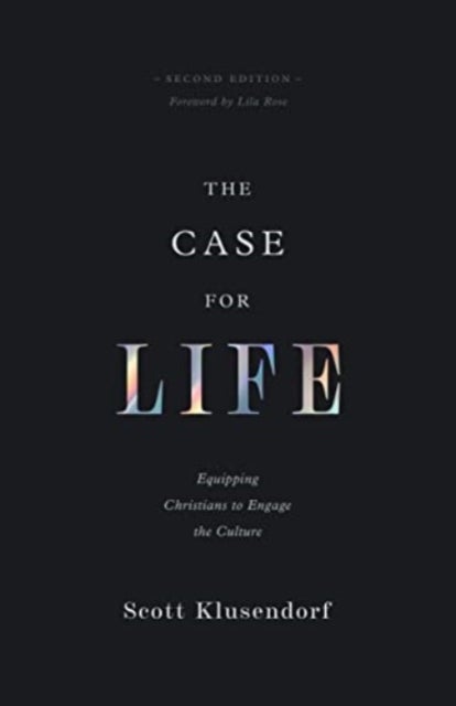 The Case for Life – Equipping Christians to Engage the Culture (Second Edition)