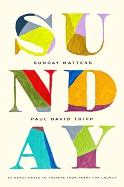 Sunday Matters – 52 Devotionals to Prepare Your Heart for Church - 52 Devotionals to Prepare Your Heart for Church