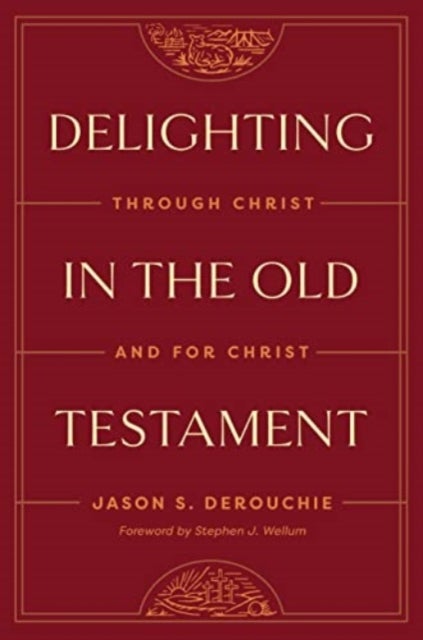 Delighting in the Old Testament – Through Christ and for Christ - Through Christ and for Christ