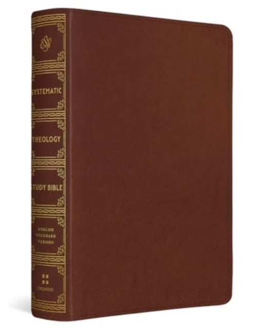 ESV Systematic Theology Study Bible - Theology Rooted in the Word of God (TruTone, Chestnut)