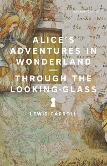 Alice''s Adventures in Wonderland and Through the Looking-Glass - Alice's Adventures in Wonderland and Through the Looking-Glass (Signature Editions)