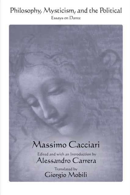 Philosophy, Mysticism, and the Political - Essays on Dante