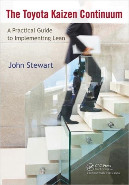 The Toyota Kaizen Continuum - A Practical Guide to Implementing Lean
