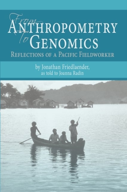 From Anthropometry to Genomics - Reflections of a Pacific Fieldworker