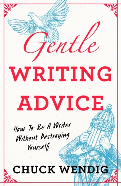 Gentle Writing Advice - How to Be a Writer Without Destroying Yourself