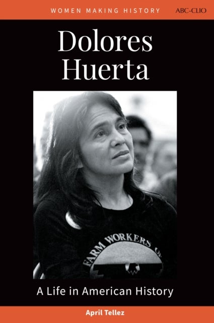 Dolores Huerta - A Life in American History