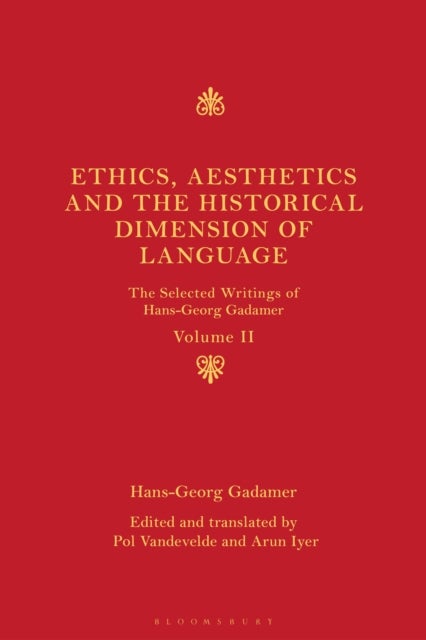 Ethics, Aesthetics and the Historical Dimension of Language - The Selected Writings of Hans-Georg Gadamer Volume II