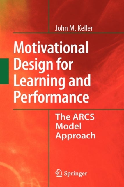 Motivational Design for Learning and Performance - The ARCS Model Approach