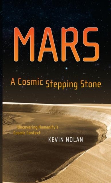 Mars, A Cosmic Stepping Stone - Uncovering Humanity's Cosmic Context