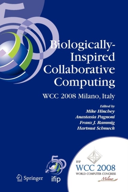 Biologically-Inspired Collaborative Computing - IFIP 20th World Computer Congress, Second IFIP TC 10 International Conference on Biologically-Inspired Collaborative Computing, September 8-9, 2008, Milano, Italy