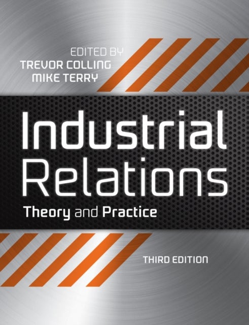 Industrial Relations – Theory and Practice 3e - Theory and Practice