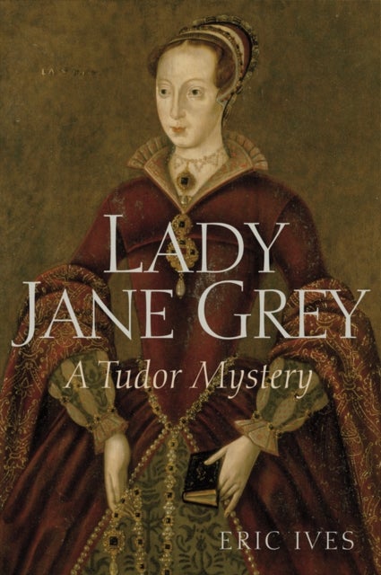 Lady Jane Grey – A Tudor Mystery - A Tudor Mystery