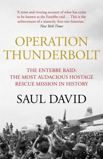 Operation Thunderbolt - The Entebbe Raid – The Most Audacious Hostage Rescue Mission in History