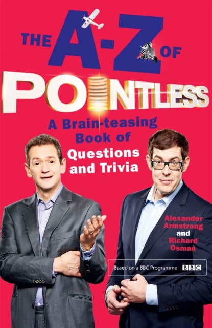 The A-Z of Pointless - The brain-teasingly entertaining book of quizzes and trivia from the hosts of the hit BBC quiz show - a fun activity for all the family