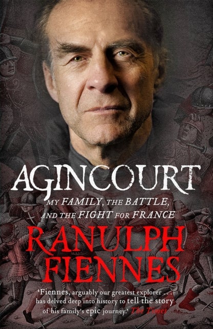 Agincourt - My Family, the Battle and the Fight for France