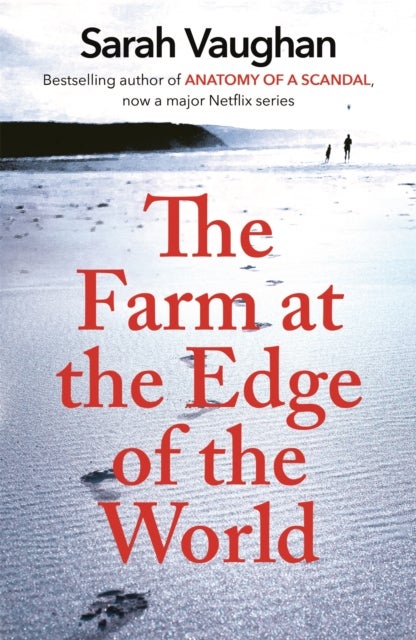 The Farm at the Edge of the World - from the author of Anatomy of a Scandal and Based on a True Story