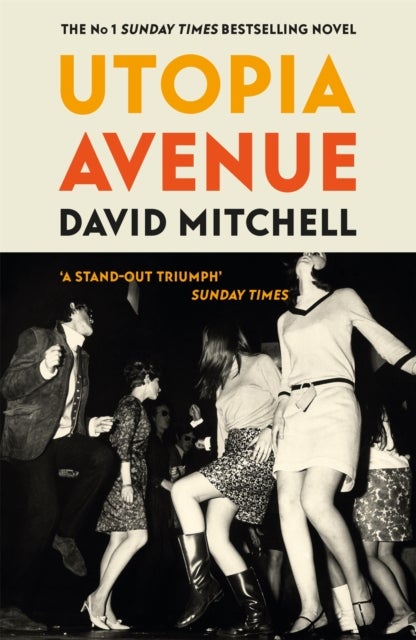 Utopia Avenue - The ‘wildly entertaining’ (Spectator) rock ‘n’ roll novel, by the bestselling author of CLOUD ATLAS