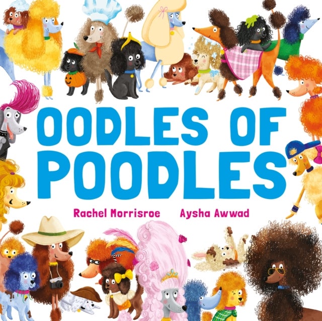 Oodles of Poodles - A riotous read-aloud story to make toddlers and children giggle, perfect for ages 2, 3, 4, 5