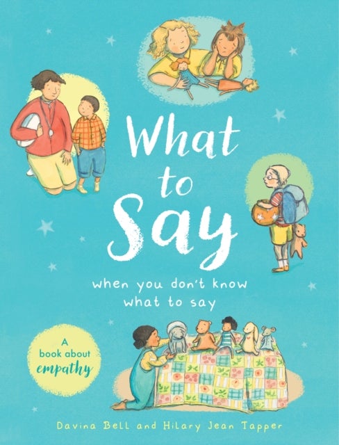 What to Say When You Don't Know What to Say - A book about empathy