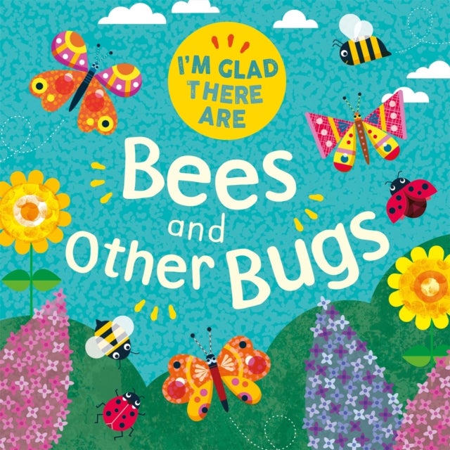 I''m Glad There Are: Bees and Other Bugs