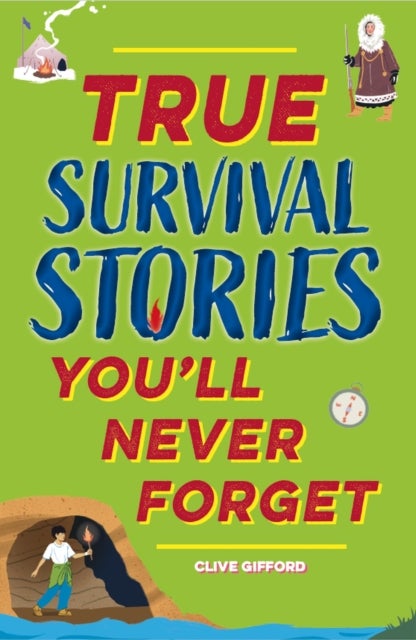 True Stories You''ll Never Forget: True Survival Stories