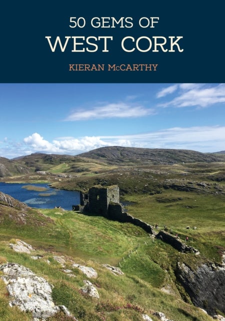 50 Gems of West Cork - The History & Heritage of the Most Iconic Places